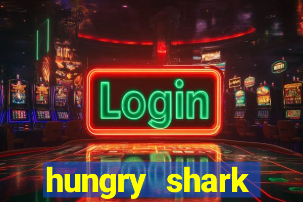 hungry shark evolution dinheiro infinito ios